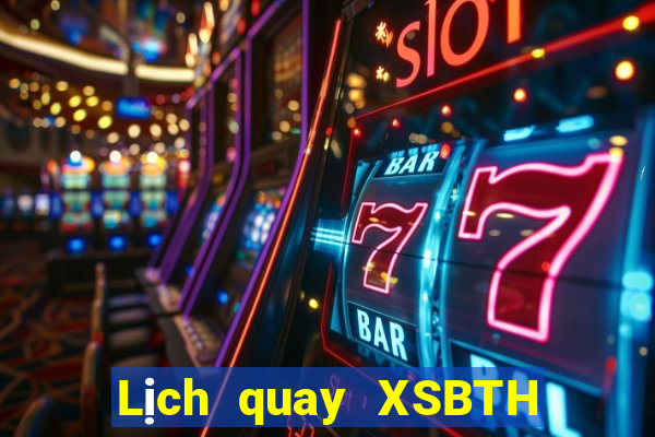 Lịch quay XSBTH ngày mai