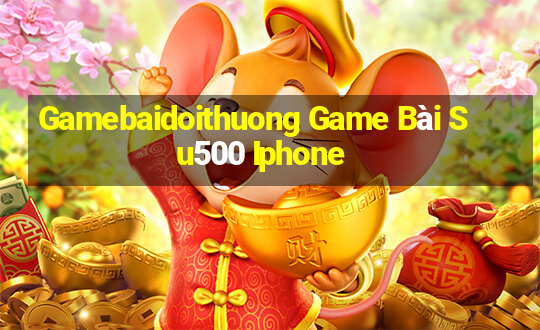 Gamebaidoithuong Game Bài Su500 Iphone