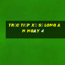 Trực tiếp Xổ Số Long An ngày 4