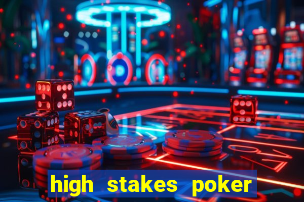 high stakes poker là gì