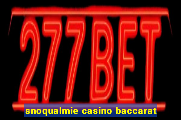 snoqualmie casino baccarat