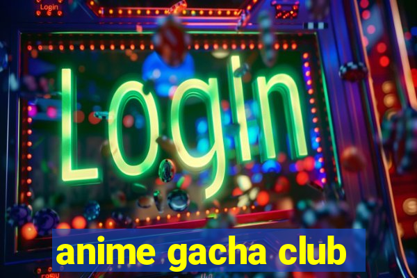 anime gacha club