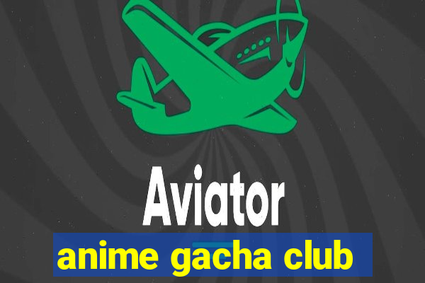 anime gacha club