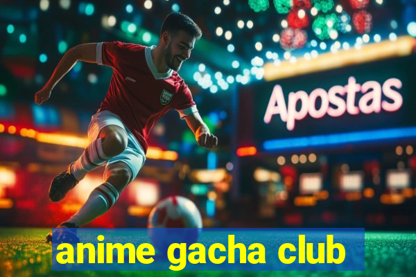 anime gacha club