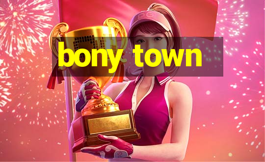 bony town