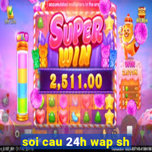 soi cau 24h wap sh