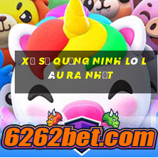 xổ số quảng ninh lô lâu ra nhất