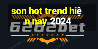 son hot trend hiện nay 2024