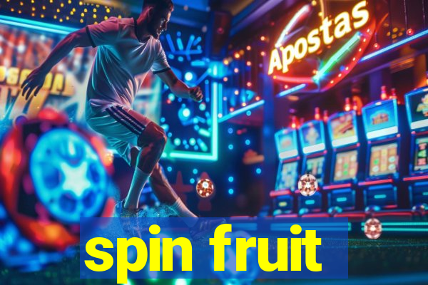 spin fruit