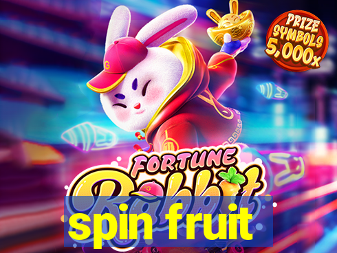 spin fruit