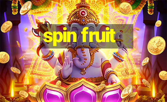 spin fruit