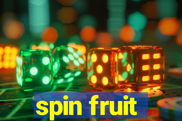 spin fruit