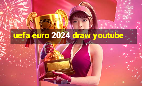 uefa euro 2024 draw youtube