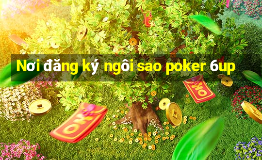 Nơi đăng ký ngôi sao poker 6up