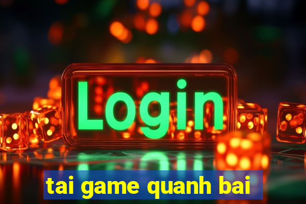 tai game quanh bai