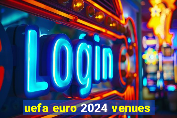 uefa euro 2024 venues