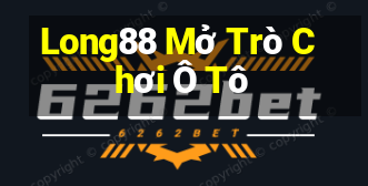 Long88 Mở Trò Chơi Ô Tô