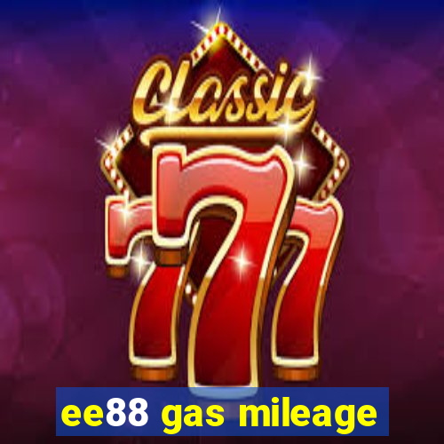 ee88 gas mileage