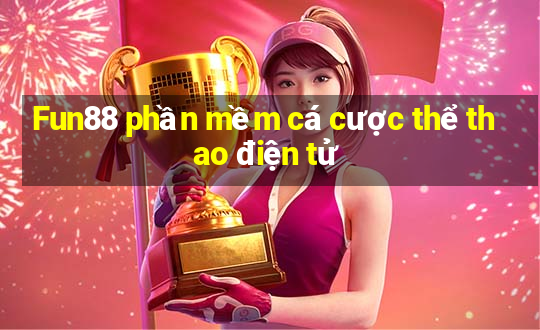 Fun88 phần mềm cá cược thể thao điện tử