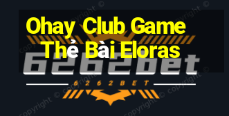 Ohay Club Game Thẻ Bài Eloras