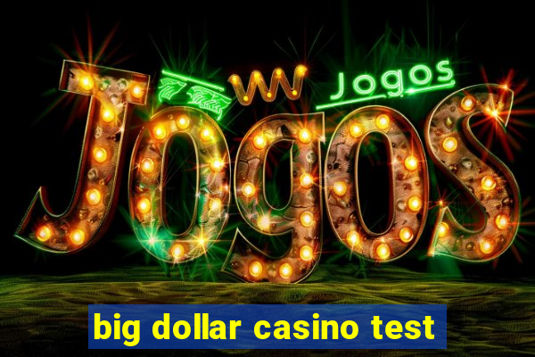 big dollar casino test