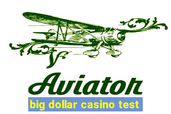 big dollar casino test