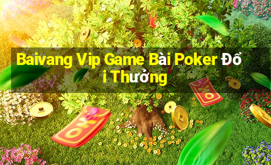 Baivang Vip Game Bài Poker Đổi Thưởng