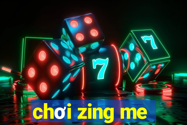 chơi zing me