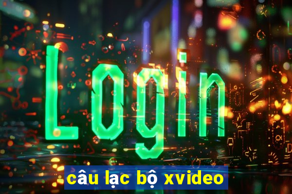 câu lạc bộ xvideo