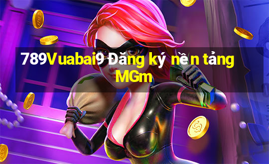 789Vuabai9 Đăng ký nền tảng MGm