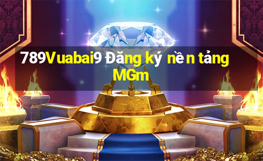 789Vuabai9 Đăng ký nền tảng MGm