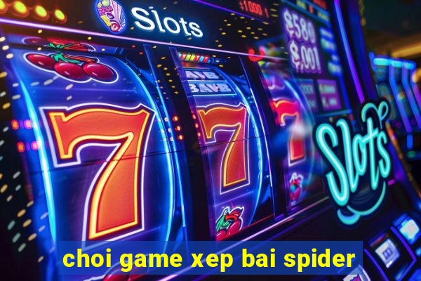 choi game xep bai spider