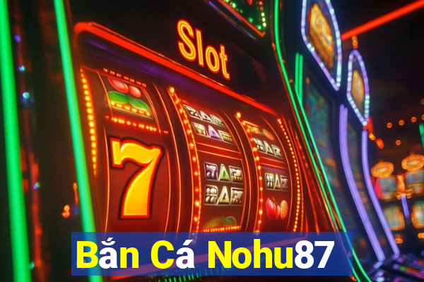 Bắn Cá Nohu87