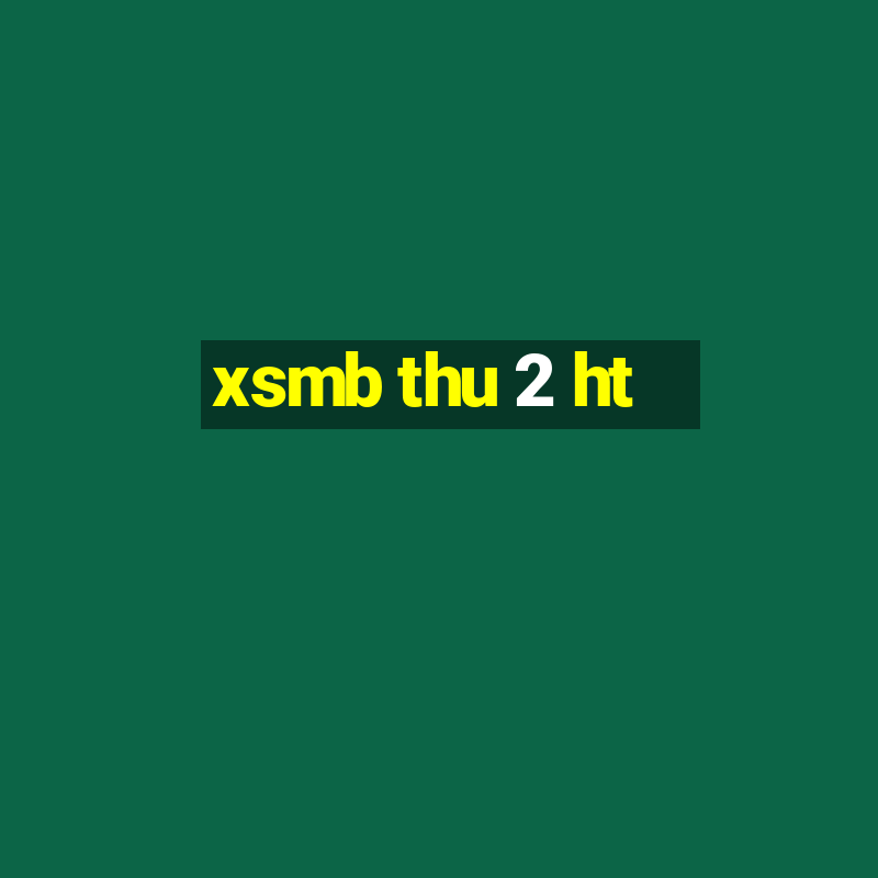 xsmb thu 2 ht