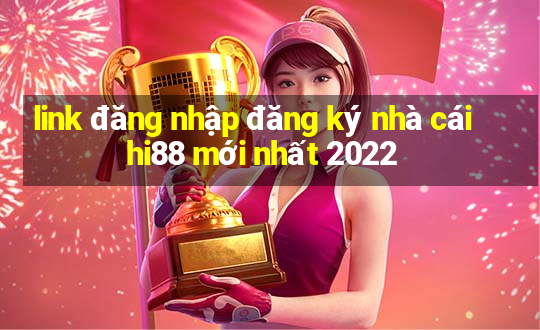 link đăng nhập đăng ký nhà cái hi88 mới nhất 2022