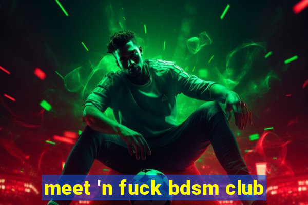 meet 'n fuck bdsm club