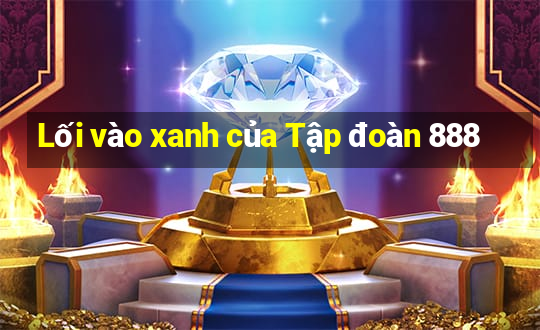 Lối vào xanh của Tập đoàn 888