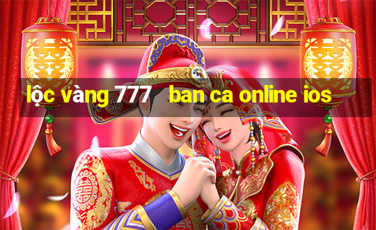 lộc vàng 777   ban ca online ios