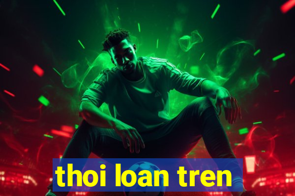 thoi loan tren