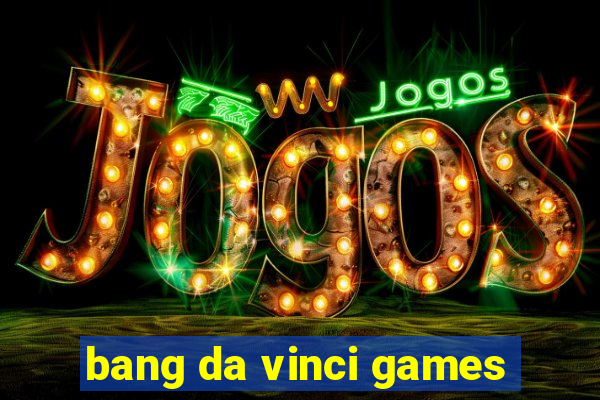 bang da vinci games