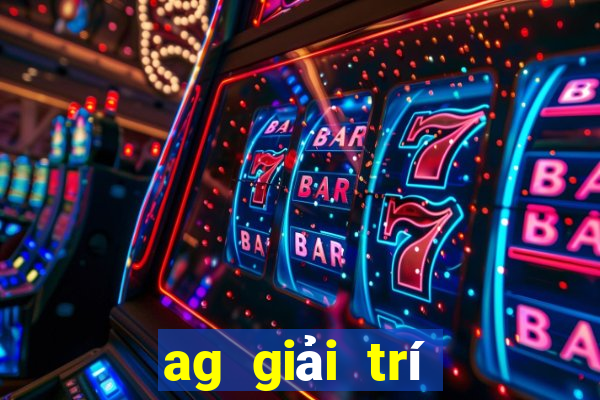 ag giải trí thực sự đề xuất