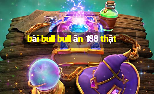 bài bull bull ăn 188 thật