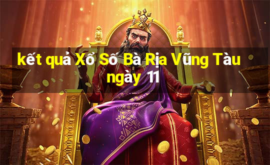 kết quả Xổ Số Bà Rịa Vũng Tàu ngày 11