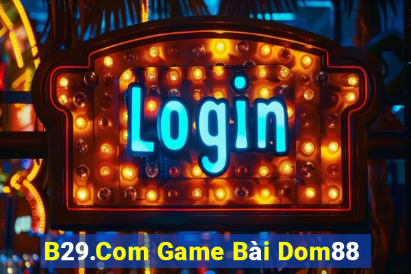 B29.Com Game Bài Dom88