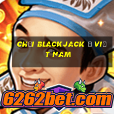 Chơi Blackjack ở Việt nam