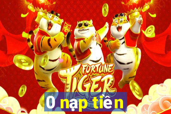 0 nạp tiền