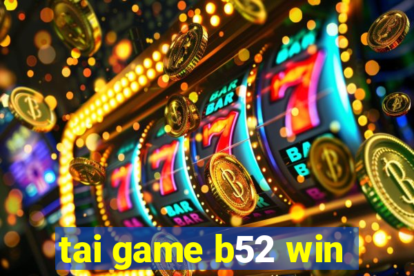 tai game b52 win