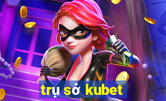 trụ sở kubet