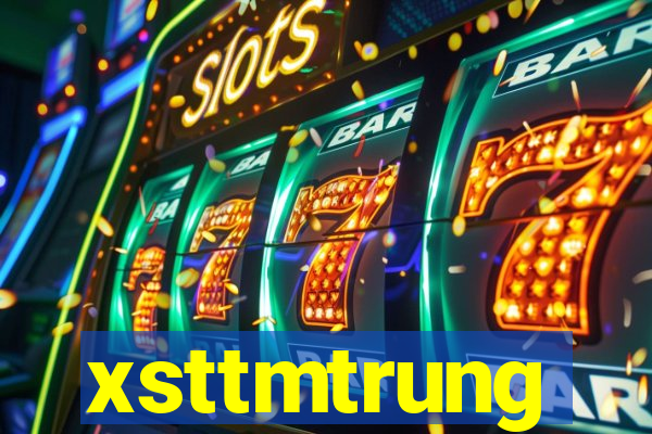 xsttmtrung