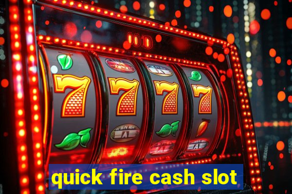 quick fire cash slot